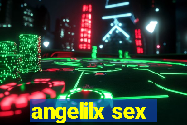 angelilx sex